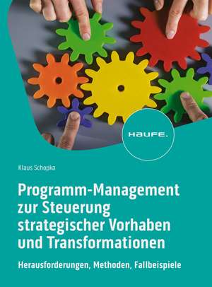 Programm-Management zur Steuerung strategischer Vorhaben und Transformationen de Klaus Schopka