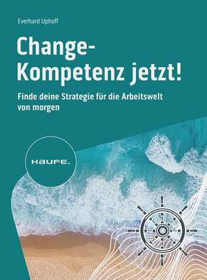 Change-Kompetenz jetzt! de Everhard Uphoff