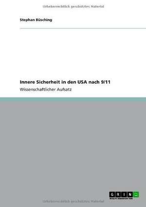 Innere Sicherheit in den USA nach 9/11 de Stephan Büsching