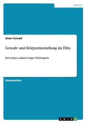 Gewalt- und Körperdarstellung im Film de Anne Conrad