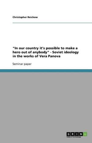 "In our country it's possible to make a hero out of anybody" - Soviet ideology in the works of Vera Panova de Christopher Reichow