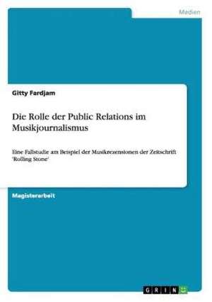 Die Rolle der Public Relations im Musikjournalismus de Gitty Fardjam