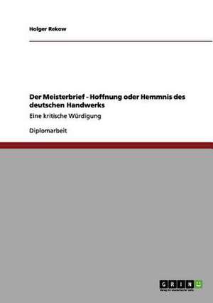 Der Meisterbrief - Hoffnung oder Hemmnis des deutschen Handwerks de Holger Rekow