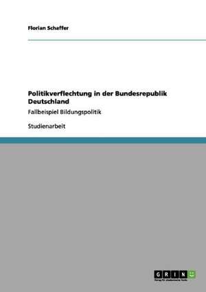 Politikverflechtung in der Bundesrepublik Deutschland de Florian Schaffer