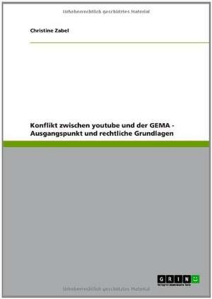 Konflikt zwischen youtube und der GEMA - Ausgangspunkt und rechtliche Grundlagen de Christine Zabel