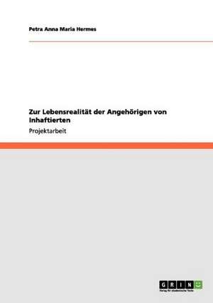 Zur Lebensrealität der Angehörigen von Inhaftierten de Petra Anna Maria Hermes