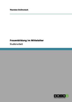 Frauenbildung im Mittelalter de Thorsten Dollmetsch