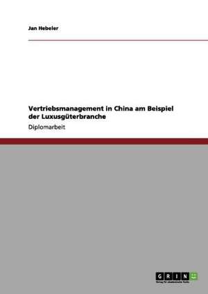 Vertriebsmanagement in China am Beispiel der Luxusgüterbranche de Jan Hebeler