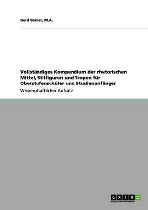 Vollständiges Kompendium der rhetorischen Mittel, Stilfiguren und Tropen für Oberstufenschüler und Studienanfänger de M. A. Berner