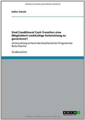 Sind Conditional Cash Transfers eine Möglichkeit nachhaltige Entwicklung zu generieren? de Esther Schuch