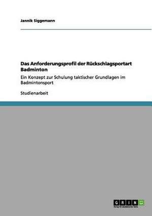 Das Anforderungsprofil der Rückschlagsportart Badminton de Jannik Siggemann