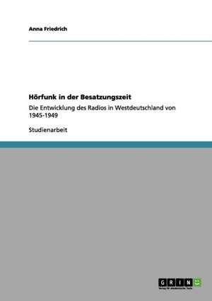 Hörfunk in der Besatzungszeit de Anna Friedrich