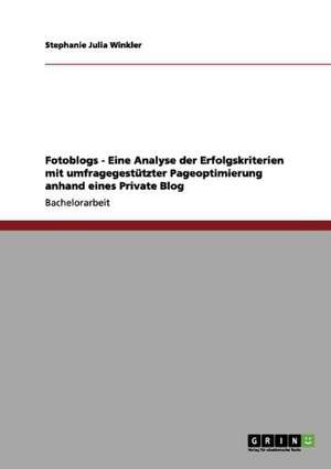 Fotoblogs - Eine Analyse der Erfolgskriterien mit umfragegestützter Pageoptimierung anhand eines Private Blog de Stephanie Julia Winkler