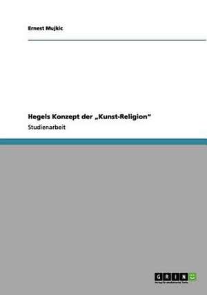 Hegels Konzept der "Kunst-Religion" de Ernest Mujkic