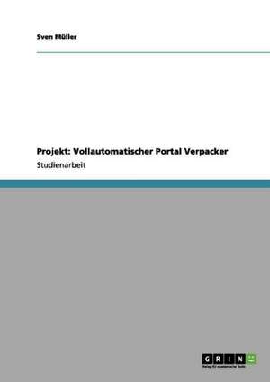 Projekt: Vollautomatischer Portal Verpacker de Sven Müller