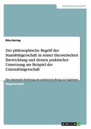 Der philosophische Begriff der Staatsbürgerschaft in seiner theoretischen Entwicklung und dessen praktischer Umsetzung am Beispiel der Unionsbürgerschaft de Rita Hering