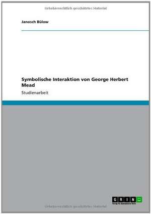 Symbolische Interaktion von George Herbert Mead de Janosch Bülow