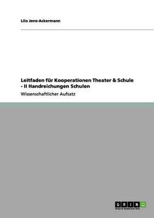 Leitfaden für Kooperationen Theater & Schule - II Handreichungen Schulen de Lilo Jene-Ackermann