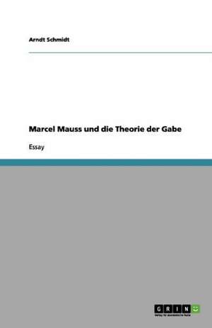 Marcel Mauss und die Theorie der Gabe de Arndt Schmidt