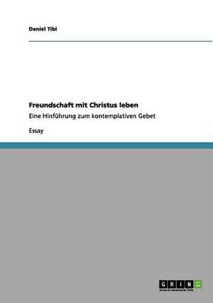 Freundschaft mit Christus leben de Daniel Tibi