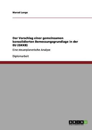 Der Vorschlag einer gemeinsamen konsolidierten Bemessungsgrundlage in der EU (GKKB) de Marcel Lange