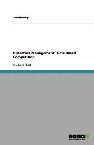 Operation Management: Time Based Competition de Christin Vogt