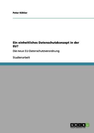 Ein einheitliches Datenschutzkonzept in der EU? de Peter Köhler