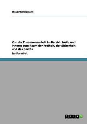 Von der Zusammenarbeit im Bereich Justiz und Inneres zum Raum der Freiheit, der Sicherheit und des Rechts de Elisabeth Bergmann