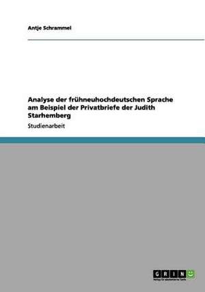 Analyse der frühneuhochdeutschen Sprache am Beispiel der Privatbriefe der Judith Starhemberg de Antje Schrammel