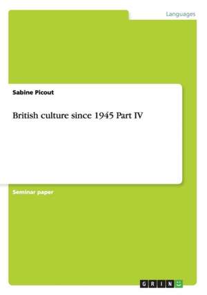 British Culture Since 1945 Part IV de Sabine Picout