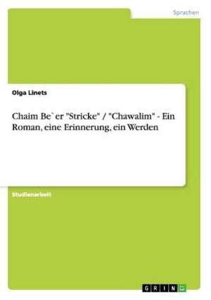 Chaim Be`er "Stricke" / "Chawalim" - Ein Roman, eine Erinnerung, ein Werden de Olga Linets