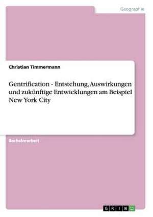 Gentrification - Entstehung, Auswirkungen und zukünftige Entwicklungen am Beispiel New York City de Christian Timmermann