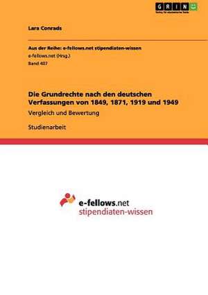 Die Grundrechte nach den deutschen Verfassungen von 1849, 1871, 1919 und 1949 de Lara Conrads