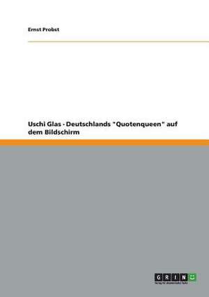 Uschi Glas - Deutschlands "Quotenqueen" auf dem Bildschirm de Ernst Probst