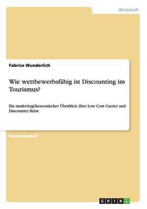 Wie wettbewerbsfähig ist Discounting im Tourismus? de Fabrice Wunderlich