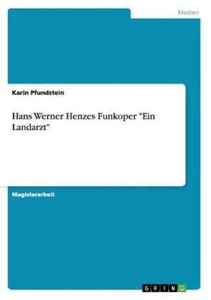 Hans Werner Henzes Funkoper "Ein Landarzt" de Karin Pfundstein