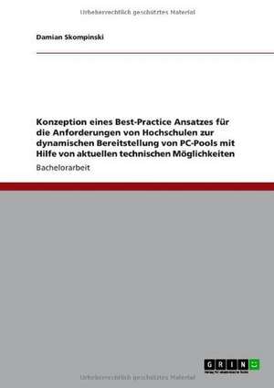 Konzeption eines Best-Practice Ansatzes für die Anforderungen von Hochschulen zur dynamischen Bereitstellung von PC-Pools mit Hilfe von aktuellen technischen Möglichkeiten de Damian Skompinski