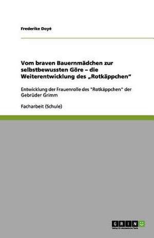 Vom braven Bauernmädchen zur selbstbewussten Göre ¿ die Weiterentwicklung des ¿Rotkäppchen¿ de Frederike Doyé