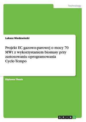 Projekt EC gazowo-parowej o mocy 70 MWt z wykorzystaniem biomasy przy zastosowaniu oprogramowania Cycle-Tempo de Lukasz Niedzwiecki