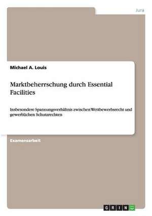 Marktbeherrschung durch Essential Facilities de Michael A. Louis