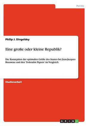 Eine große oder kleine Republik? de Philip J. Dingeldey