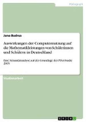 Auswirkungen der Computernutzung auf die Mathematikleistungen von Schülerinnen und Schülern in Deutschland de Jana Budrus