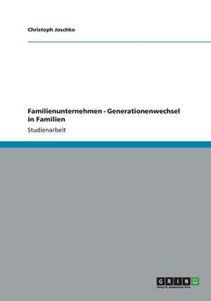 Familienunternehmen - Generationenwechsel in Familien de Christoph Joschko