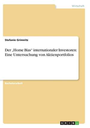 Der "Home Bias" internationaler Investoren: Eine Untersuchung von Aktienportfolios de Stefanie Grimnitz