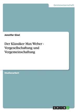 Der Klassiker Max Weber - Vergesellschaftung und Vergemeinschaftung de Jennifer Giwi