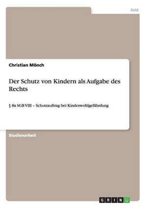 Der Schutz von Kindern als Aufgabe des Rechts de Christian Mönch