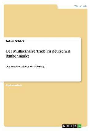 Der Multikanalvertrieb im deutschen Bankenmarkt de Tobias Schlick