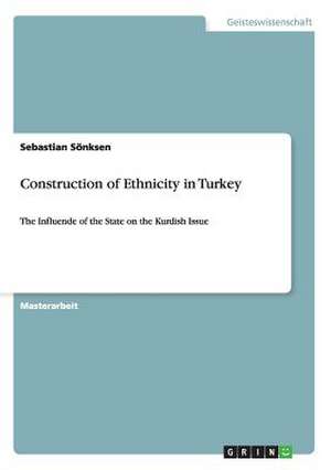 Construction of Ethnicity in Turkey de Sebastian Sönksen