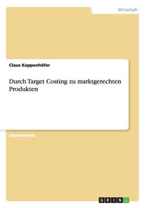 Durch Target Costing zu marktgerechten Produkten de Claus Koppenhöfer