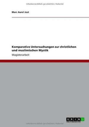 Komparative Untersuchungen zur christlichen und muslimischen Mystik de Marc Aurel Jost